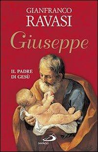 Giuseppe. Il padre di Gesù - Gianfranco Ravasi - Libro San Paolo Edizioni 2014, Dimensioni dello spirito | Libraccio.it