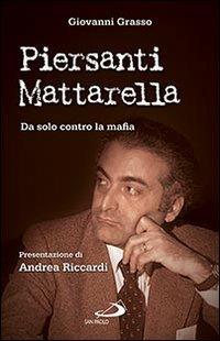 Piersanti Mattarella. Da solo contro la mafia - Giovanni Grasso - Libro San Paolo Edizioni 2014, Attualità e storia | Libraccio.it