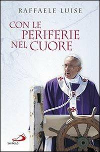Con le periferie nel cuore - Raffaele Luise - Libro San Paolo Edizioni 2014, Attualità e storia | Libraccio.it
