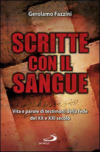 Scritte con il sangue. Vita e parole di testimoni della fede del XX e XXI secolo - Gerolamo Fazzini - Libro San Paolo Edizioni 2014, Attualità e storia | Libraccio.it