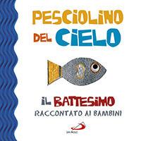 Pesciolino del cielo. Il battesimo raccontato ai bambini. Ediz. illustrata - Laura Salvi - Libro San Paolo Edizioni 2014, Bimbi e Gesù | Libraccio.it