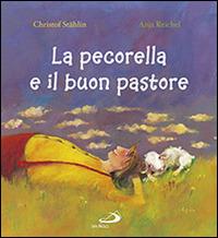 La pecorella e il buon pastore - Christof Stählin, Anja Reichel - Libro San Paolo Edizioni 2014, Mondo bambino | Libraccio.it