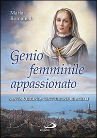 Genio femminile appassionato. Santa Virginia Centurione Bracelli - Maria Romanelli - Libro San Paolo Edizioni 2014, Testimoni del nostro tempo | Libraccio.it