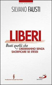 Liberi. Beati quelli che crederanno senza sacrificare se stessi - Silvano Fausti - Libro San Paolo Edizioni 2014, Nuovi fermenti | Libraccio.it