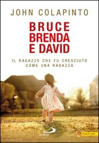 Bruce, Brenda e David. Il ragazzo che fu cresciuto come una ragazza - John Colapinto - Libro San Paolo Edizioni 2014, Le vele | Libraccio.it
