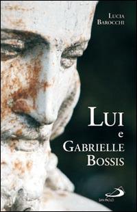 Lui e Gabrielle Bossis - Lucia Barocchi - Libro San Paolo Edizioni 2014, Il pozzo - 2ª serie | Libraccio.it