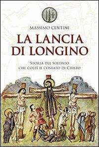 La lancia di Longino - Massimo Centini - Libro San Paolo Edizioni 2014, Vie della storia | Libraccio.it
