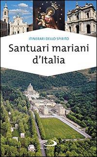 Santuari mariani d'Italia. Accoglienza e spiritualità - Stefano Di Pea - Libro San Paolo Edizioni 2014, Guide San Paolo | Libraccio.it