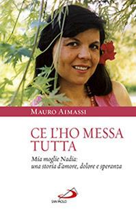 Ce l'ho messa tutta. Mia moglie Nadia: una storia d'amore, dolore e speranza - Mauro Aimassi - Libro San Paolo Edizioni 2014, Il pozzo - 2ª serie | Libraccio.it