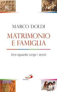 Matrimonio e famiglia. Uno sguardo lungo i secoli - Marco Doldi - Libro San Paolo Edizioni 2014, Progetto famiglia | Libraccio.it