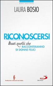 Riconoscersi. Beati quelli che racconteranno di donne felici