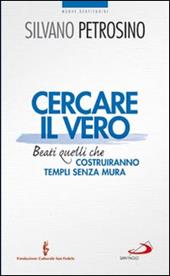 Cercare il vero. Beati quelli che costruiranno templi senza mura