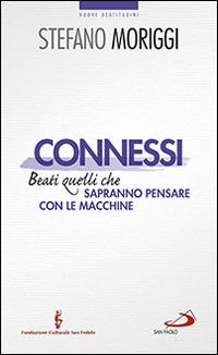 Connessi. Beati quelli che sapranno pensare con le macchine - Stefano Moriggi - Libro San Paolo Edizioni 2014, Nuovi fermenti | Libraccio.it