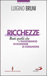 Ricchezze. Beati quelli che investiranno in economie di comunione - Luigino Bruni - Libro San Paolo Edizioni 2014, Nuovi fermenti | Libraccio.it