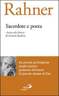 Sacerdote e poeta. «Invito alla lettura» di Antonio Spadaro - Karl Rahner - Libro San Paolo Edizioni 2014, Biblioteca di cultura religiosa | Libraccio.it
