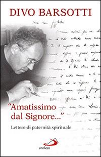 «Amatissimo dal signore...». Lettere di paternità spirituale - Divo Barsotti - Libro San Paolo Edizioni 2014, Azione e vita | Libraccio.it