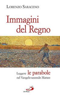 Immagini del Regno. Leggere le parabole nel Vangelo secondo Matteo - Lorenzo Saraceno - Libro San Paolo Edizioni 2014, Fame e sete della parola | Libraccio.it