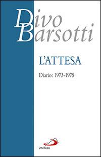 L' attesa. Diario: 1973-1975 - Divo Barsotti - Libro San Paolo Edizioni 2014, Azione e vita | Libraccio.it