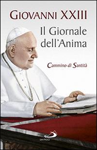 Il giornale dell'anima. Cammino di santità. Pagine scelte - Giovanni XXIII - Libro San Paolo Edizioni 2014, Classici del pensiero cristiano | Libraccio.it