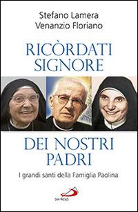 Ricordati signore dei nostri padri. I grandi santi della famiglia Paolina - Stefano Lamera, Venanzio Floriano - Libro San Paolo Edizioni 2014, Biografie. Memorie | Libraccio.it
