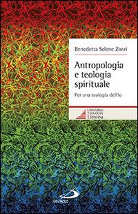 Antropologia e teologia spirituale. Per una teologia dell'io - Benedetta S. Zorzi - Libro San Paolo Edizioni 2014, Universo teologia | Libraccio.it