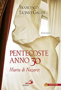 Pentecoste anno 30. Maria di Nazaret - Francesco L. Galati - Libro San Paolo Edizioni 2014, Le vele | Libraccio.it