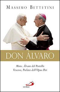 Don Álvaro. Mons. Álvaro del Portillo Vescovo, Prelato dell'Opus Dei - Massimo Bettetini - Libro San Paolo Edizioni 2014, I protagonisti | Libraccio.it