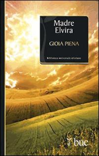 Gioia piena - Elvira (suor) - Libro San Paolo Edizioni 2014, Biblioteca universale cristiana | Libraccio.it