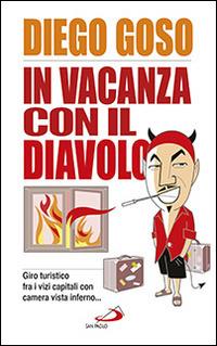 In vacanza con il diavolo. Giro turistico fra i vizi capitali con camera vista inferno... - Diego Goso - Libro San Paolo Edizioni 2014, Parole per lo spirito | Libraccio.it