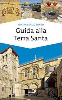 Guida alla Terra Santa - Ivana Bagini, Francesco Giulietti - Libro San Paolo Edizioni 2014, Guide San Paolo. Itinerari dello spirito | Libraccio.it