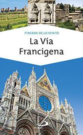 La via Francigena. Guida di spiritualità