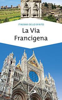 La via Francigena. Guida di spiritualità - Monica D'Atti, Franco Cinti - Libro San Paolo Edizioni 2014, Guide San Paolo. Itinerari dello spirito | Libraccio.it