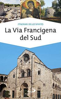 La via Francigena del sud. Verso Gerusalemme - Monica D'Atti, Franco Cinti - Libro San Paolo Edizioni 2014, Guide San Paolo. Itinerari dello spirito | Libraccio.it