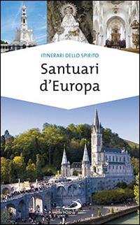 Santuari d'Europa - Natale Benazzi - Libro San Paolo Edizioni 2014, Guide San Paolo. Itinerari dello spirito | Libraccio.it