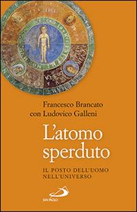 L' atomo sperduto. Il posto dell'uomo nell'universo - Francesco Brancato, Ludovico Galleni - Libro San Paolo Edizioni 2014, Problemi e dibattiti | Libraccio.it