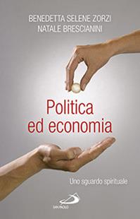 Politica ed economia. Uno sguardo spirituale - Benedetta S. Zorzi, Natale Brescianini - Libro San Paolo Edizioni 2014, Problemi sociali d'oggi | Libraccio.it