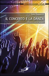 Il concerto e la danza. Ritualità musicali giovanili - Fabio Pasqualetti - Libro San Paolo Edizioni 2014, Teologia e cultura religiosa | Libraccio.it
