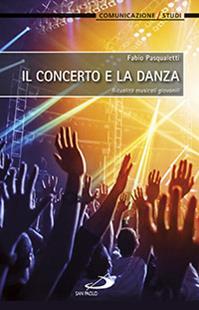 Il concerto e la danza. Ritualità musicali giovanili - Fabio Pasqualetti - Libro San Paolo Edizioni 2014, Teologia e cultura religiosa | Libraccio.it