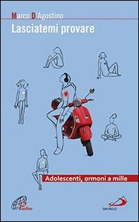 Lasciatemi provare. Adolescenti, ormoni a mille - Marco D'Agostino - Libro San Paolo Edizioni 2014, Progetto famiglia | Libraccio.it