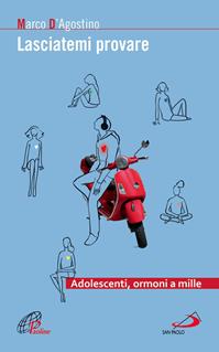 Lasciatemi provare. Adolescenti, ormoni a mille - Marco D'Agostino - Libro San Paolo Edizioni 2014, Progetto famiglia | Libraccio.it