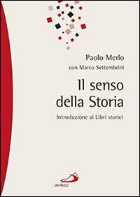 Il senso della storia. Introduzione ai libri storici - Paolo Merlo, Marco Settembrini - Libro San Paolo Edizioni 2014, Parola di Dio. Seconda serie | Libraccio.it