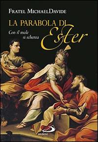 La parabola di Ester. Con il male si scherza - MichaelDavide Semeraro - Libro San Paolo Edizioni 2014, Parola di Dio. Seconda serie | Libraccio.it