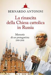 La rinascita della chiesa cattolica in Russia. Memorie di un protagonista 1989-2001 - Bernardo Antonini - Libro San Paolo Edizioni 2014, Testimoni del nostro tempo | Libraccio.it