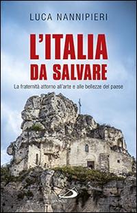 L'Italia da salvare. La fraternità attorno all'arte e alle bellezze del paese - Luca Nannipieri - Libro San Paolo Edizioni 2014, Problemi sociali d'oggi | Libraccio.it