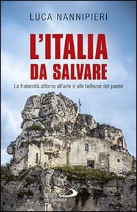 L'Italia da salvare. La fraternità attorno all'arte e alle bellezze del paese - Luca Nannipieri - Libro San Paolo Edizioni 2014, Problemi sociali d'oggi | Libraccio.it