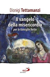 Il Vangelo della misericordia per le «famiglie ferite» - Dionigi Tettamanzi - Libro San Paolo Edizioni 2014, Dimensioni dello spirito | Libraccio.it