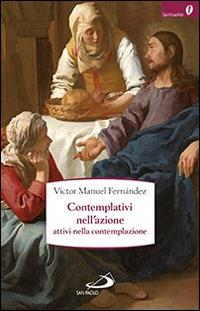 Contemplativi nell'azione, attivi nella contemplazione. La preghiera pastorale - Víctor Manuel Fernández - Libro San Paolo Edizioni 2014, Spiritualità | Libraccio.it