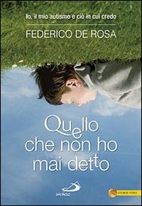 Quello che non ho mai detto. Io, il mio autismo e ciò in cui credo - Federico De Rosa - Libro San Paolo Edizioni 2014, Le vele | Libraccio.it