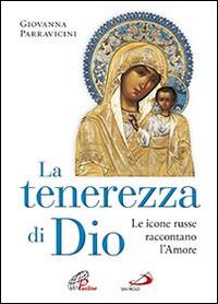 La tenerezza di Dio. Le icone russe raccontano l'amore - Giovanna Parravicini - Libro San Paolo Edizioni 2014, Dimensioni dello spirito | Libraccio.it