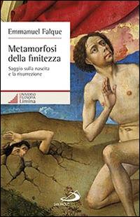 Metamorfosi della finitezza. Saggio sulla nascita e la risurrezione - Emmanuel Falque - Libro San Paolo Edizioni 2014, Universo teologia | Libraccio.it